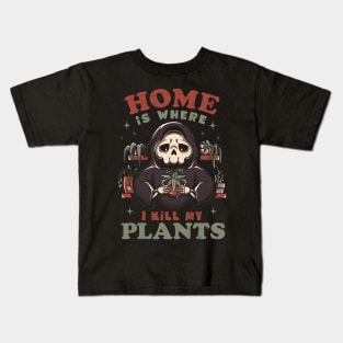 Home is Where I Kill My Plants - Funny Sarcasm Skull Gift Kids T-Shirt